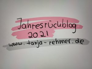 Jahresrückblog 2021 Tanja Rehmer