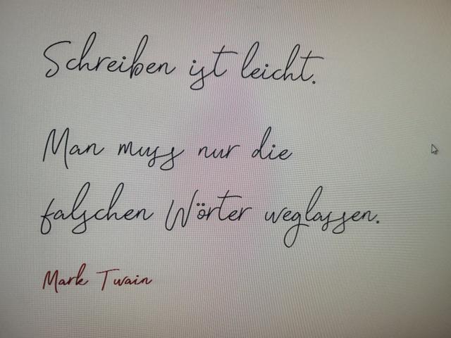 Schreiben ist leicht, man muss nur die falschen Wörter weglassen. Mark Twain