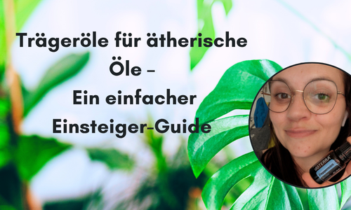 Trägeröle für ätherische Öle – Ein einfacher Einsteiger-Guide